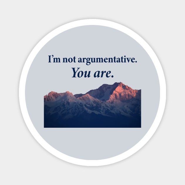 I'm not argumentative Magnet by SCL1CocoDesigns